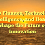 How Finance, Technology, Intelligence, and Health Shape the Future of Innovation