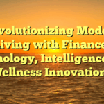 Revolutionizing Modern Living with Finance, Technology, Intelligence, and Wellness Innovations
