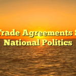 How Trade Agreements Shape National Politics