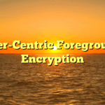 User-Centric Foreground Encryption