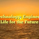 Biotechnology: Engineering Life for the Future