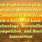 in-Depth Exploration of Gaming Technologies, Market Dynamics, and Community Behavior 744: With a Balanced Look at Technology, Storytelling, Competition, and Social Interaction