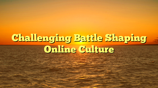Challenging Battle Shaping Online Culture