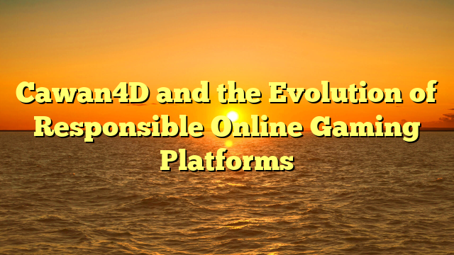 Cawan4D and the Evolution of Responsible Online Gaming Platforms